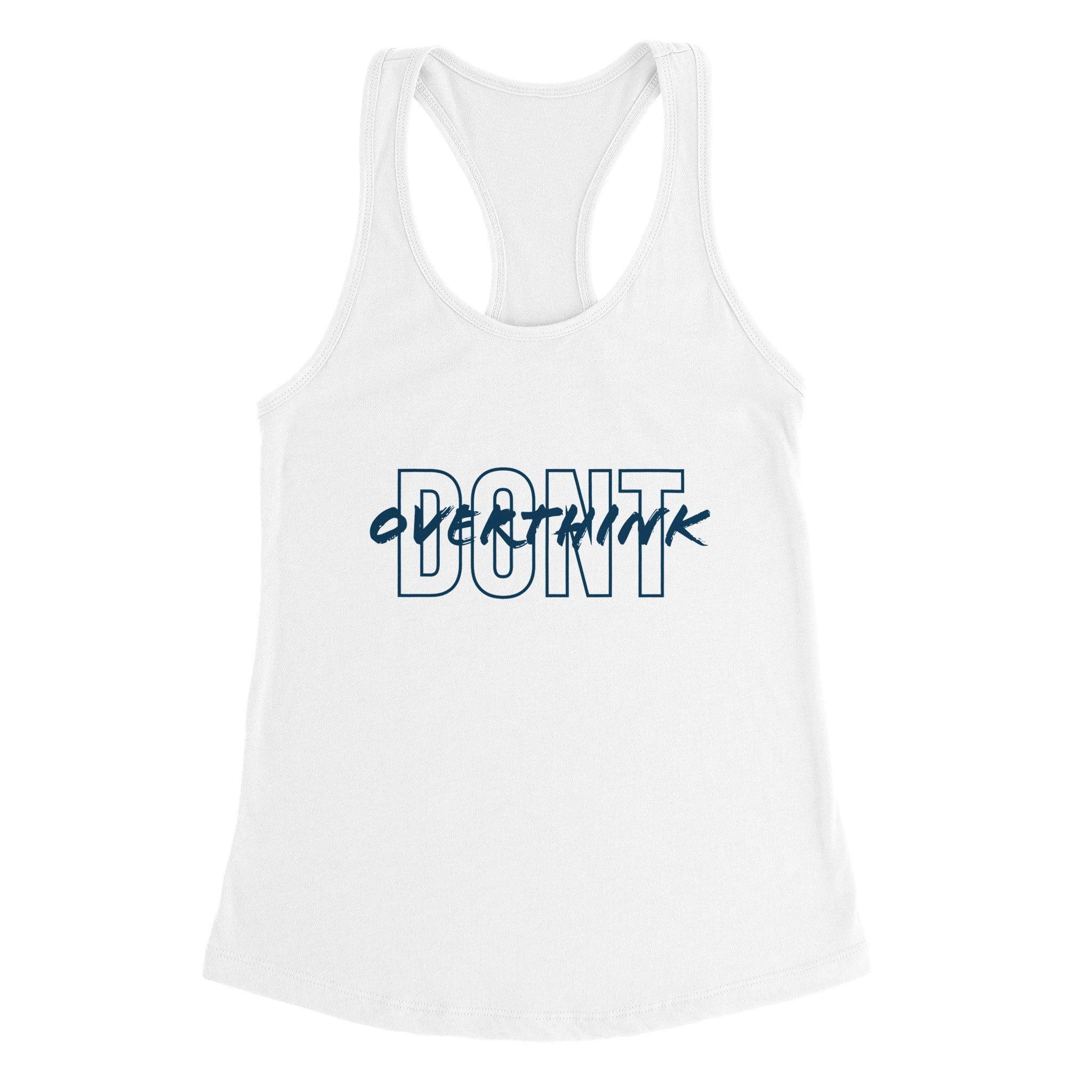 'Don't overthink' Racerback Tank - POMA