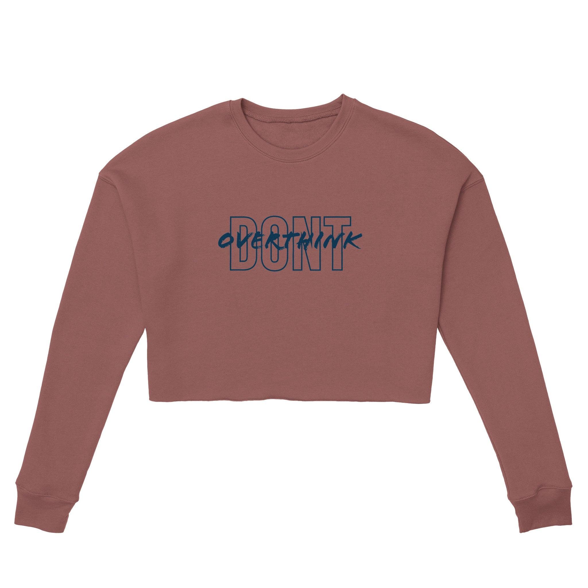 'Don't overthink' Cropped Sweatshirt - POMA